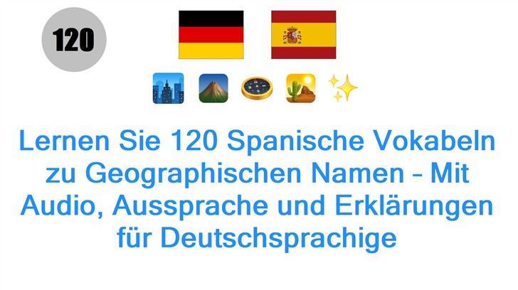 Lernen Sie 120 Spanische Vokabeln zu Geographischen Namen – Mit Audio, Aussprache und Erklärungen für Deutschsprachige